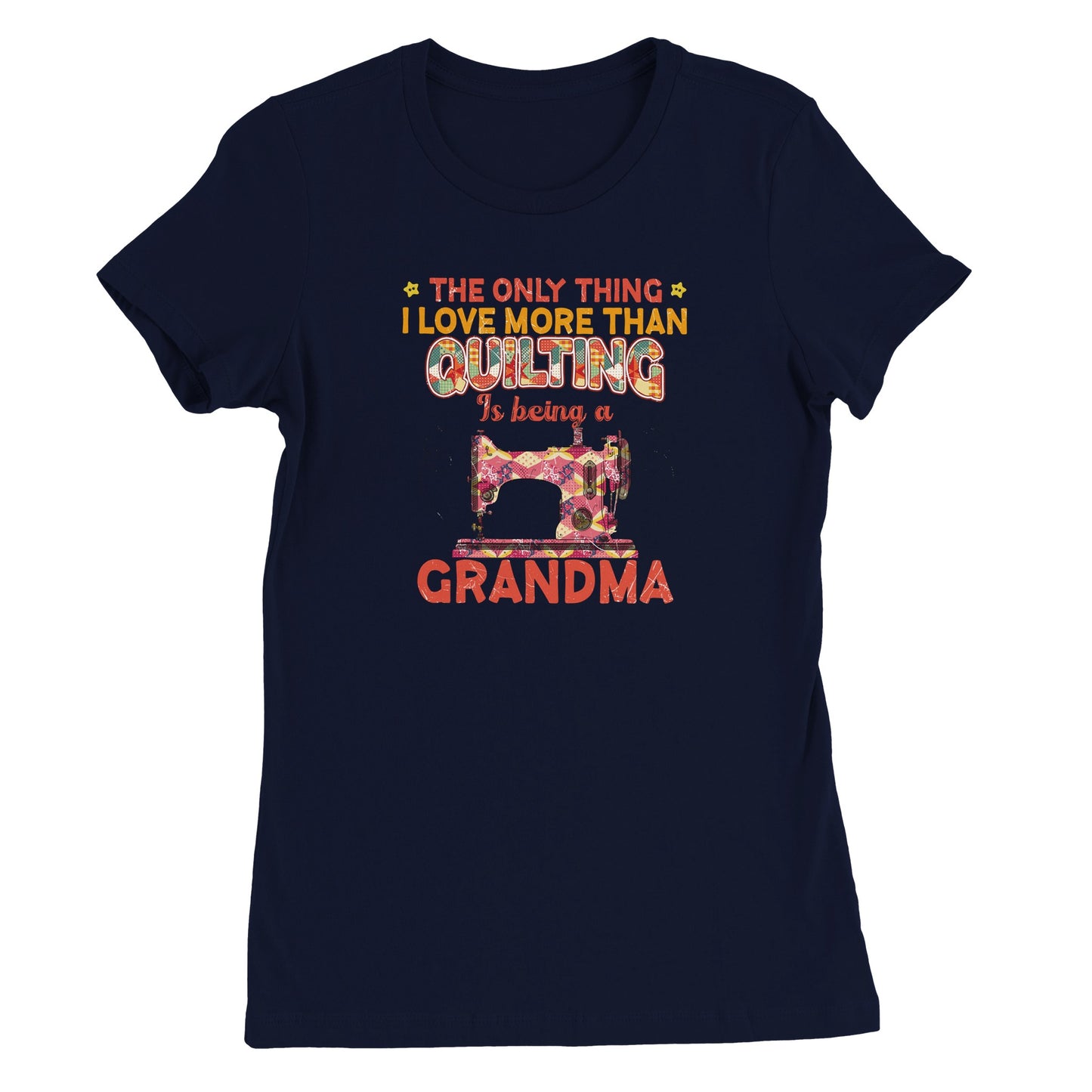 The Only Thing I Love More Than Quilting Is Being A Grandma - Premium Women's Crewneck T-shirt