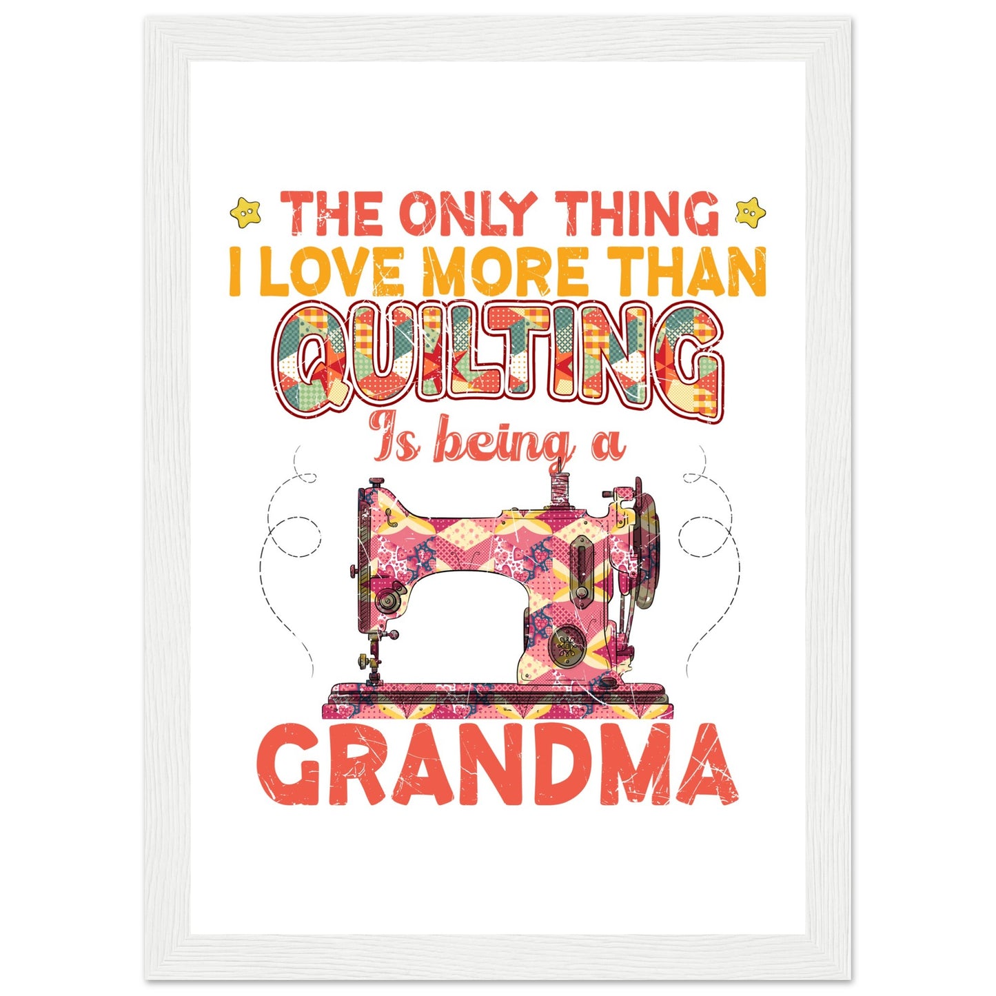 The Only Thing I Love More Than Quilting is Being a Grandma - Quilting Wall Art - Premium Matte Paper Wooden Framed Poster