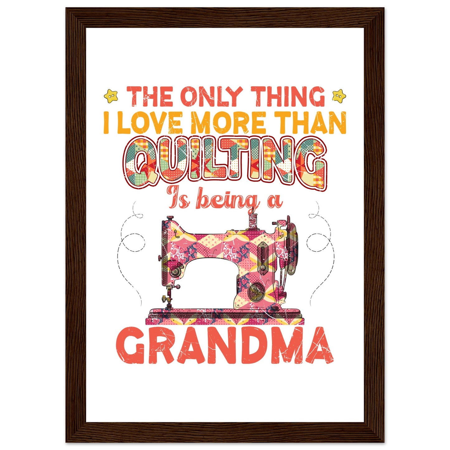 The Only Thing I Love More Than Quilting is Being a Grandma - Quilting Wall Art - Premium Matte Paper Wooden Framed Poster