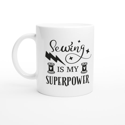 Sewing is My Superpower - Quilters Gift - White 11oz Ceramic Mug