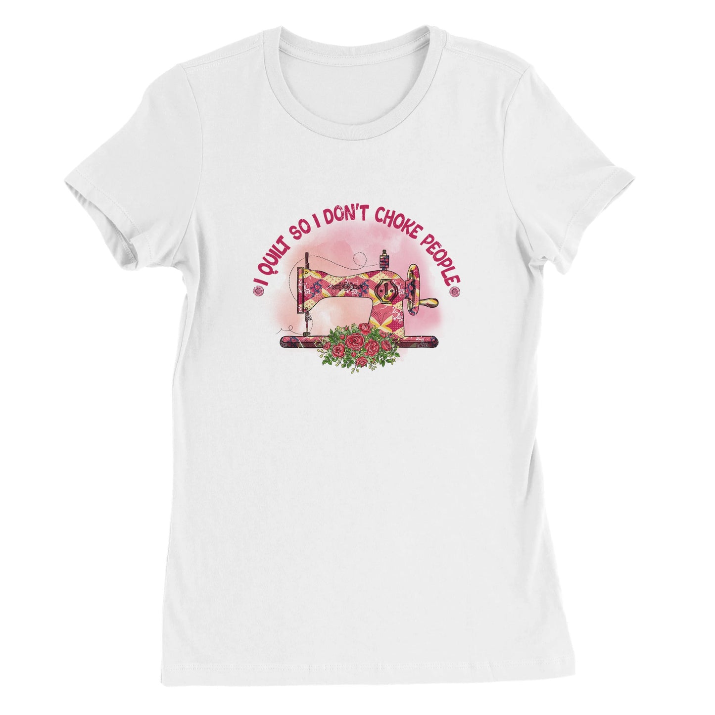 I Quilt So I Don't Choke People - Premium Women's Crewneck T-shirt