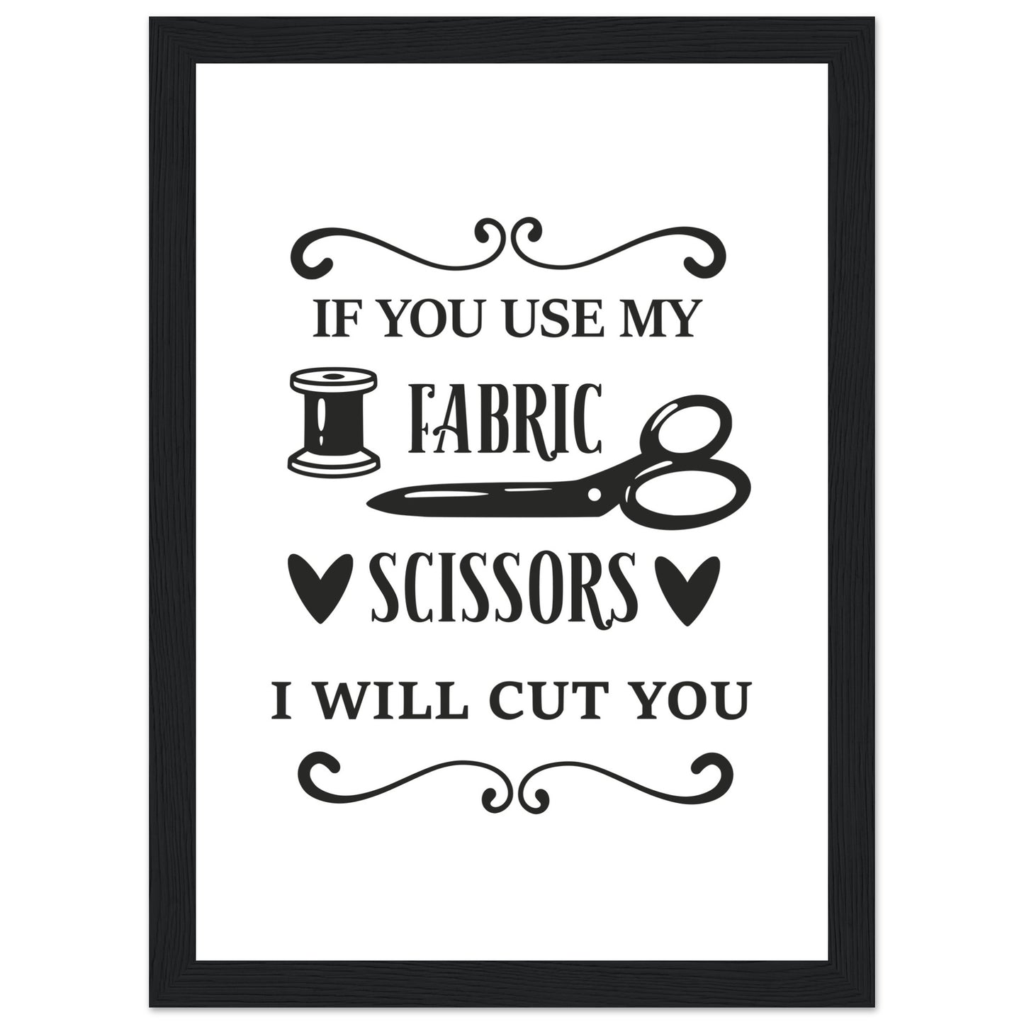 If You Use My Fabric Scissors I Will Cut You - Quilting Wall Art - Premium Matte Paper Wooden Framed Poster