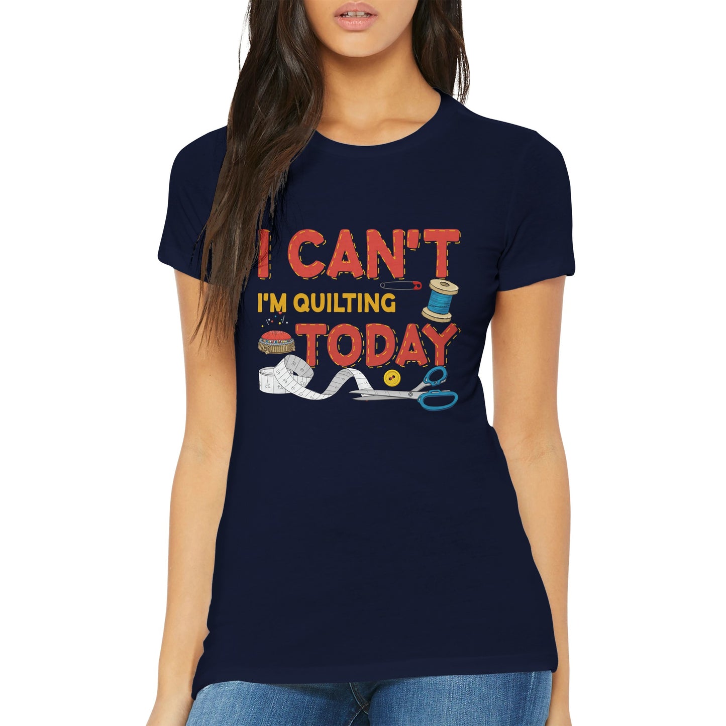 I Can't I'm Quilting Today - Premium Women's Crewneck T-shirt