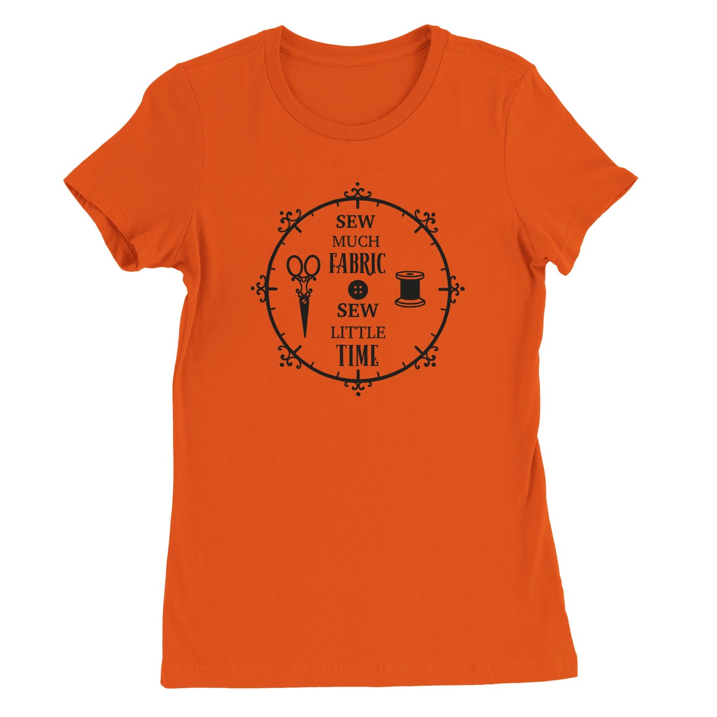 Sew Much Fabric Sew Little Time - Premium Women's Crewneck T-shirt