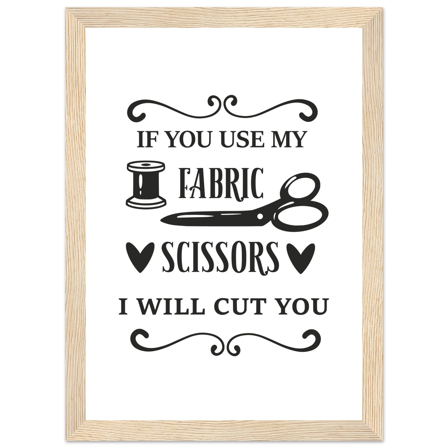 If You Use My Fabric Scissors I Will Cut You - Quilting Wall Art - Premium Matte Paper Wooden Framed Poster