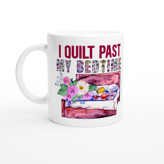 I Quilt Past My Bedtime - Quilters Gift - White 11oz Ceramic Mug