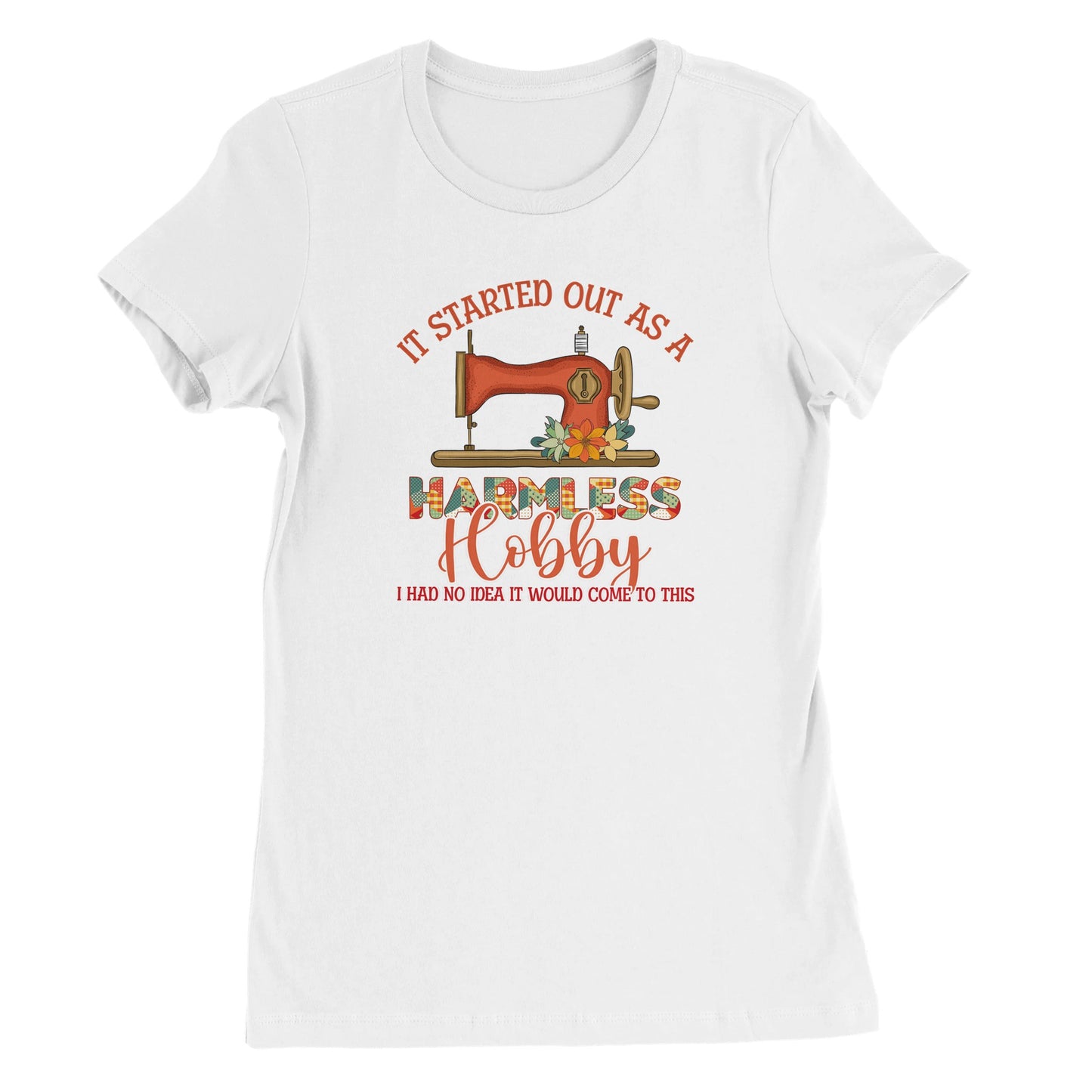 It Started Out as a Harmless Hobby Quilting T-Shirt - Premium Women's Crewneck T-shirt