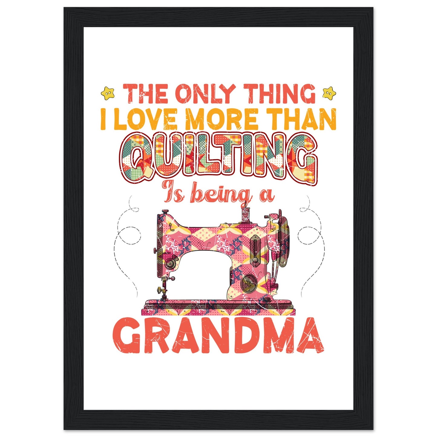 The Only Thing I Love More Than Quilting is Being a Grandma - Quilting Wall Art - Premium Matte Paper Wooden Framed Poster