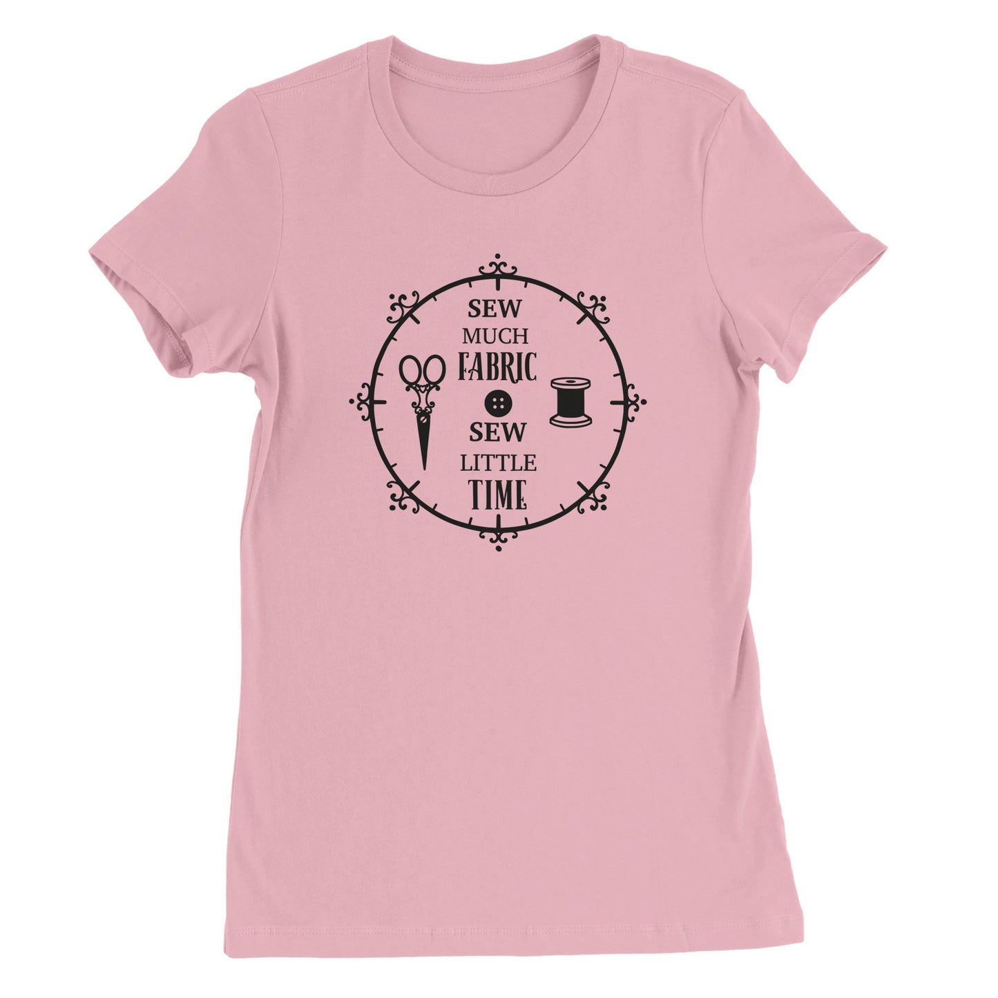 Sew Much Fabric Sew Little Time - Premium Women's Crewneck T-shirt