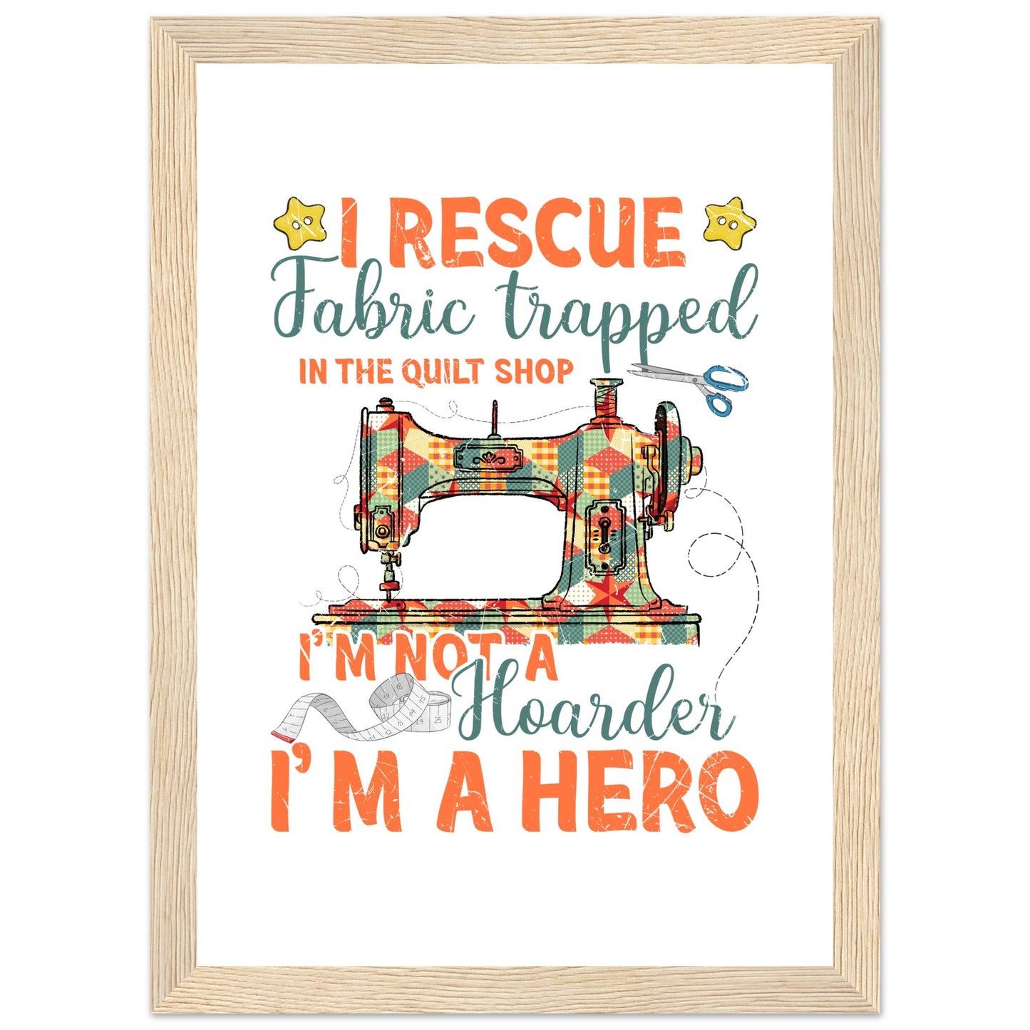 I Rescue Fabric Trapped in the Quilt Shop - Quilting Wall Art - Premium Matte Paper Wooden Framed Poster