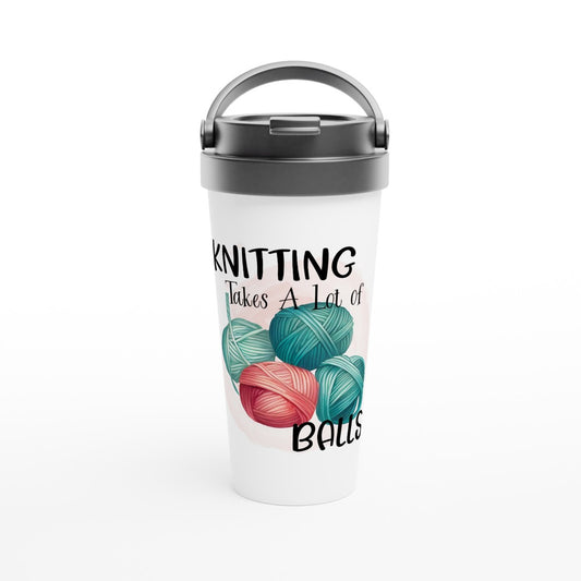 Knitting Takes A Lot of Balls - Funny Sarcastic Mugs - White 15oz Stainless Steel Travel Mug