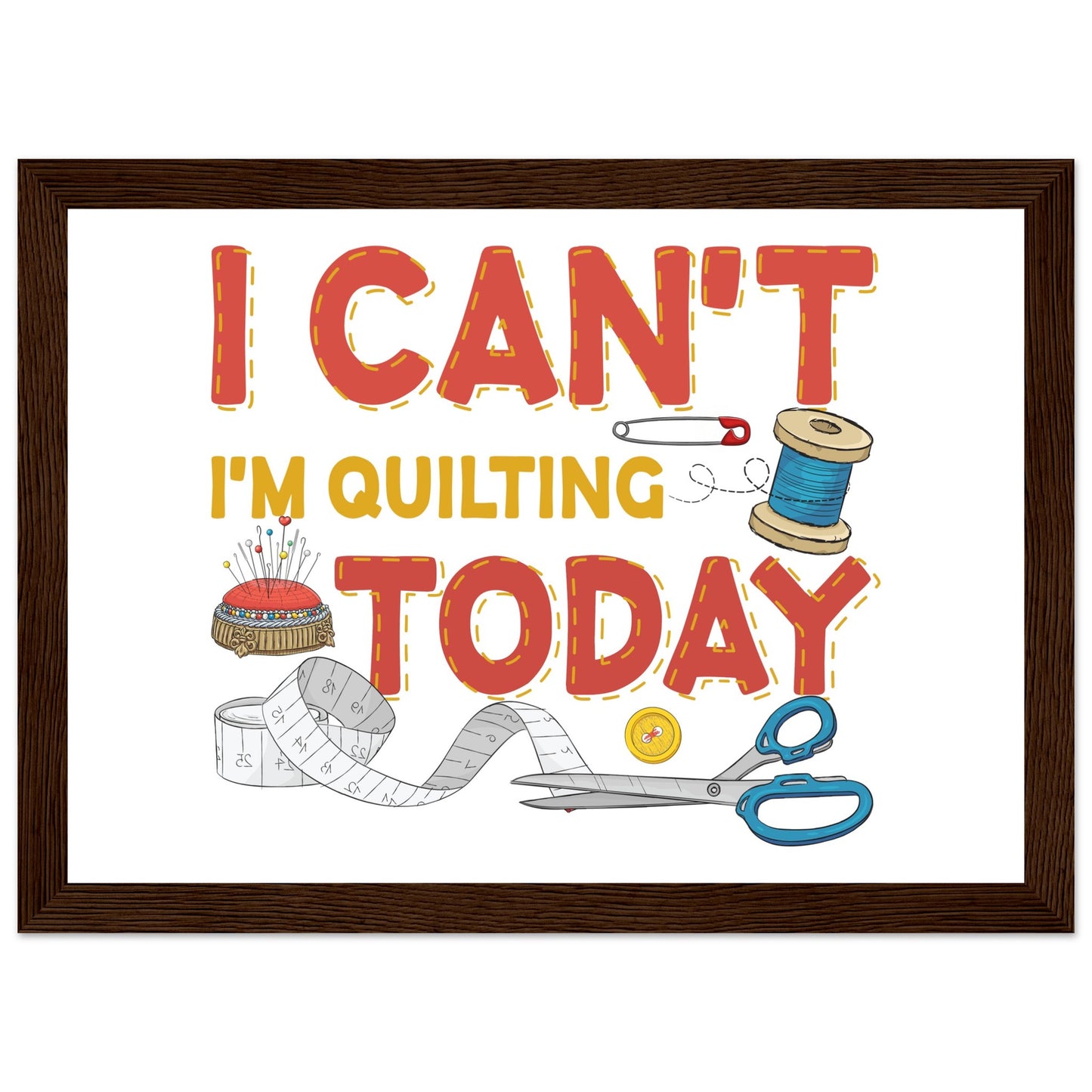 I Can't I'm Quilting Today - Quilting Wall Art - Premium Matte Paper Wooden Framed Poster