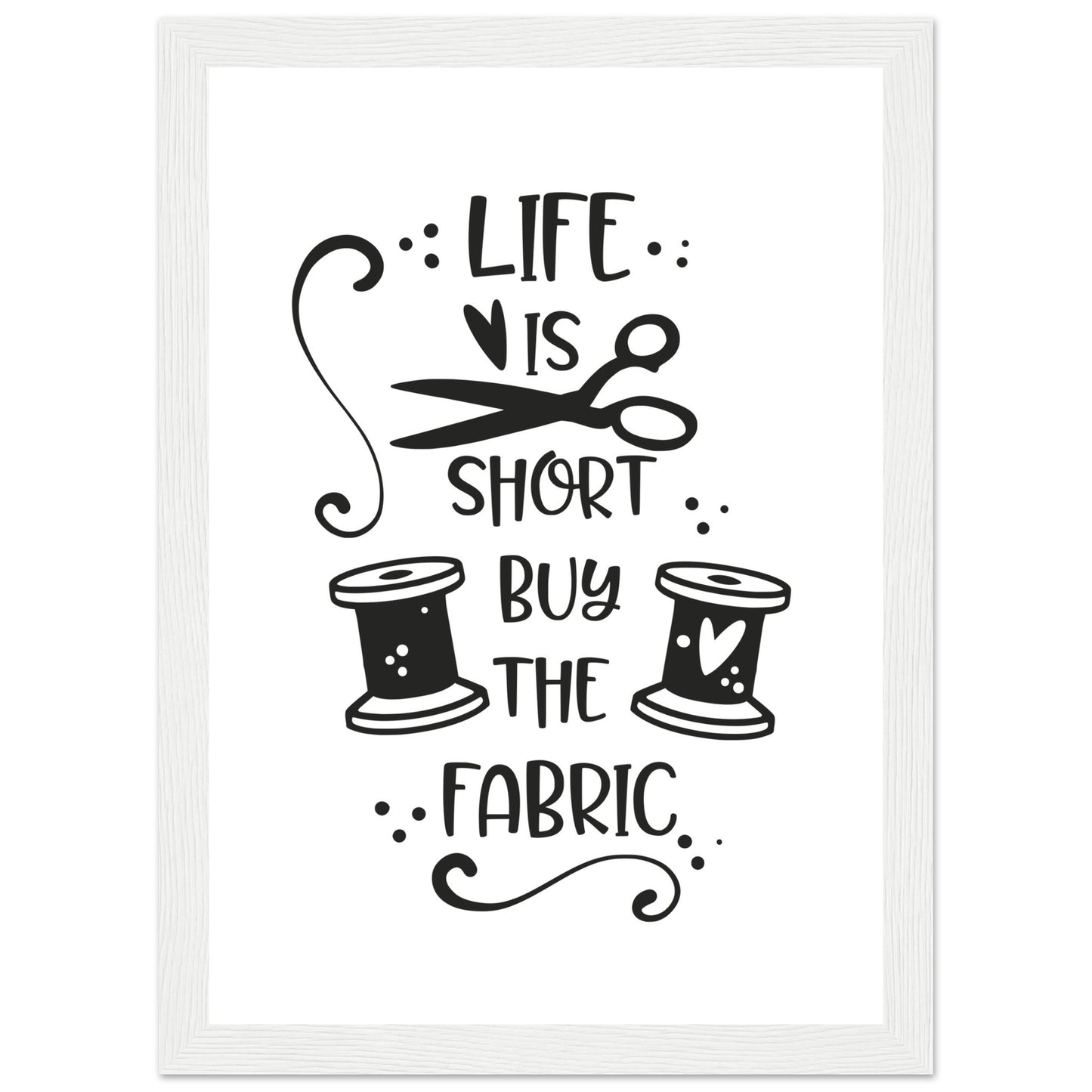 Life is Short Buy the Fabric - Quilting Wall Art - Premium Matte Paper Wooden Framed Poster