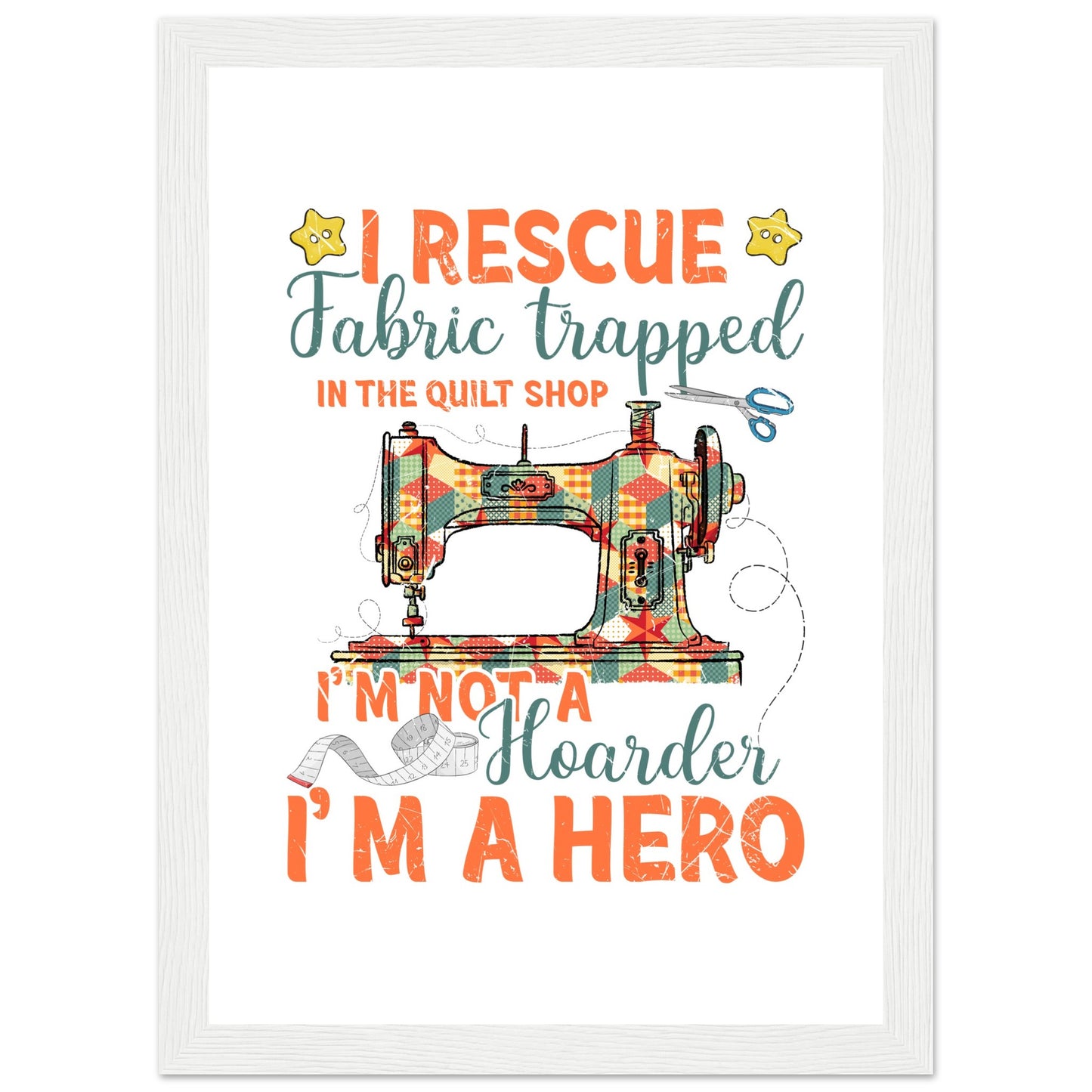 I Rescue Fabric Trapped in the Quilt Shop - Quilting Wall Art - Premium Matte Paper Wooden Framed Poster