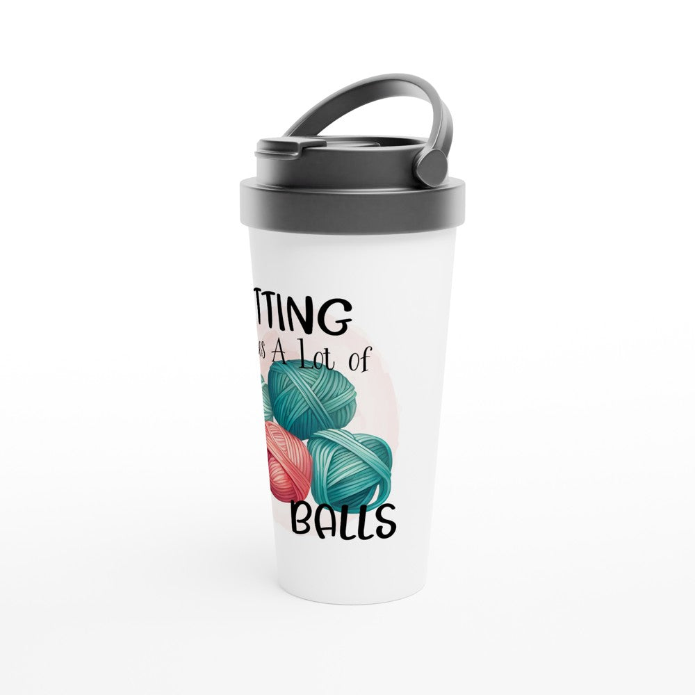 Knitting Takes A Lot of Balls - Funny Sarcastic Mugs - White 15oz Stainless Steel Travel Mug