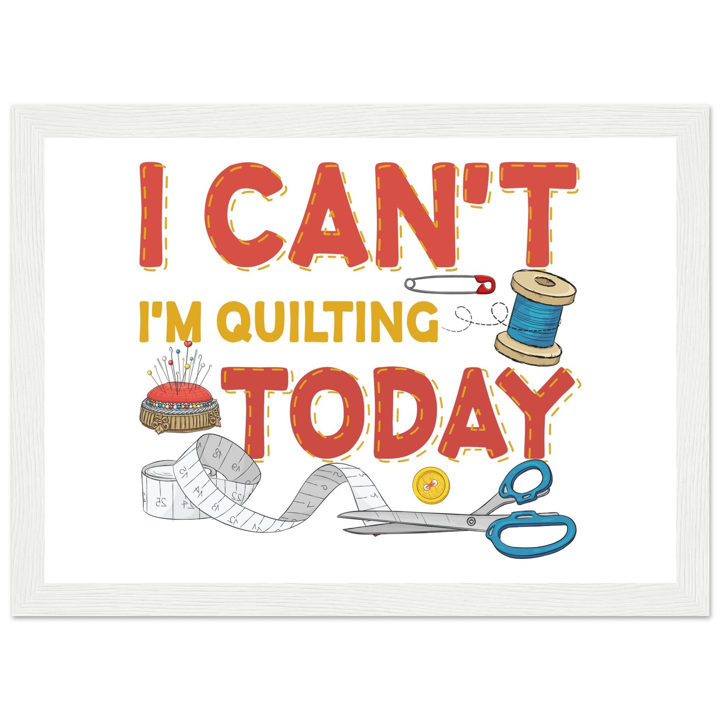 I Can't I'm Quilting Today - Quilting Wall Art - Premium Matte Paper Wooden Framed Poster