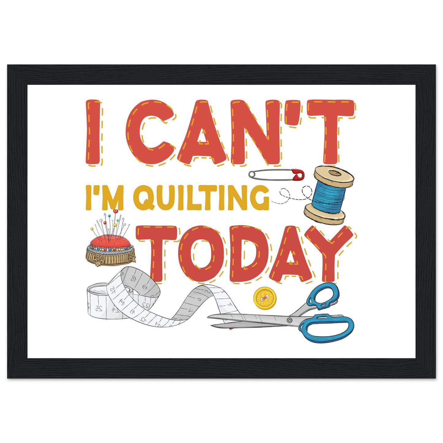 I Can't I'm Quilting Today - Quilting Wall Art - Premium Matte Paper Wooden Framed Poster