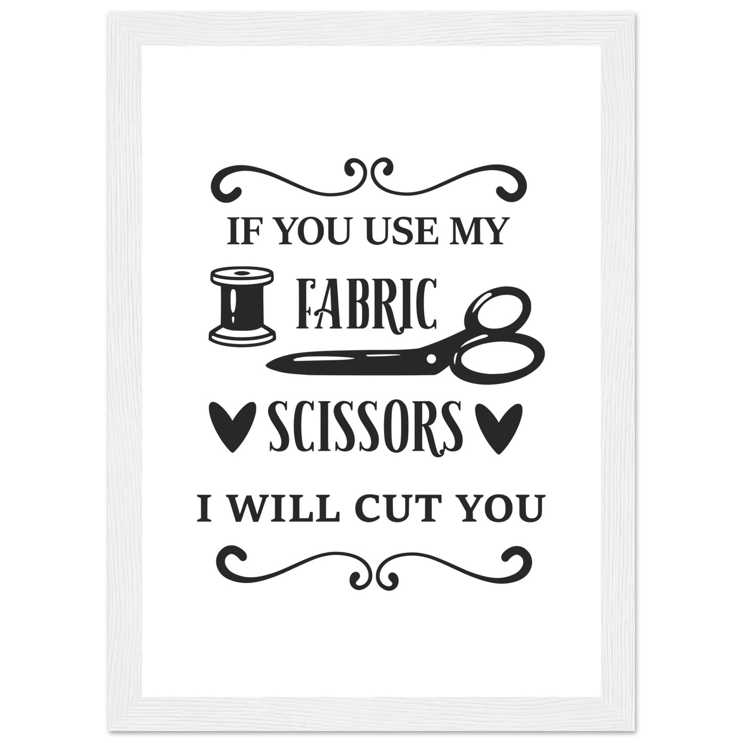 If You Use My Fabric Scissors I Will Cut You - Quilting Wall Art - Premium Matte Paper Wooden Framed Poster